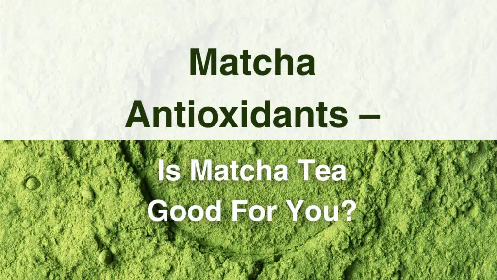 Matcha Antioxidants - Is Matcha Tea Good For You?_RW Golden Matcha